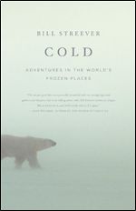 Cold: Adventures in the World s Frozen Places